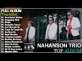 NAHANSON TRIO ~ Top Hits Kompilasi Lagu Batak Terbaru 2025 ~ Terpopuler Saat Ini Pilihan Terbaik