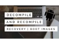 Decompile and Recompile Recovery Boot Images Android