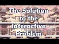 The Solution to the Interactive problem