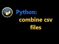 Python combine csv files