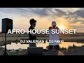 Download Lagu AFRO SUNSET Vibes 🌅 | DJ Valerian x DJ Niko [LIVE SET 2025]
