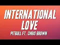 Pitbull - International Love ft. Chris Brown (Lyrics)