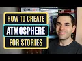 How to Create Atmosphere in Your Stories Writing Advice