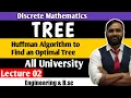 TREE Huffman Algorithm to Find an Optimal Tree Discrete Mathematics Lecture 02 All University