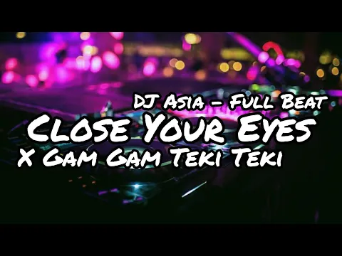 Download MP3 DJ CLOSE YOUR EYES X GAM GAM TEKI TEKI TIK TOK VIRAL 2022 (DJ ASIA)