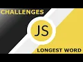 Javascript Challenges - Longest Word