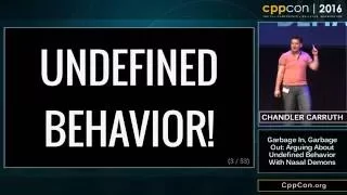 CppCon 2016 Chandler Carruth Garbage In Garbage Out Arguing about Undefined Behavior