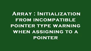 Array Initialization from incompatible pointer type warning when assigning to a pointer