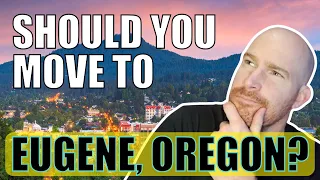 Pros and Cons of Living in Eugene Oregon