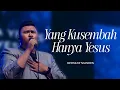 Lagu Yang Kusembah Hanya Yesus | Bethany Nginden
