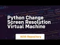 Python change screen resolution virtual machine
