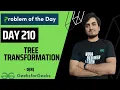 DAY 210 - Tree Transformation JAVA C GFG POTD 22 May