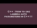 C How to use lambda auto parameters in C 11