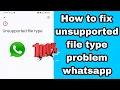 How to fix unsupported file type problem whatsapp 2025 | unsupported file type