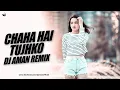 Download Lagu Chaha Hai Tujhko ( Chillout Mix ) - DJ Aman