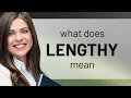 Lengthy meaning of LENGTHY
