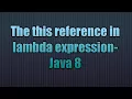 The this reference in lambdas-Java 8 The this reference in lambdas