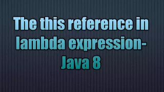The this reference in lambdas-Java 8 The this reference in lambdas