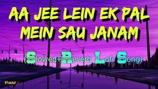 Download Aa Jee Lein Ek Pal Mein Sau Janam || Slowed Reverb Lofi Song || By Vinay M. MP3