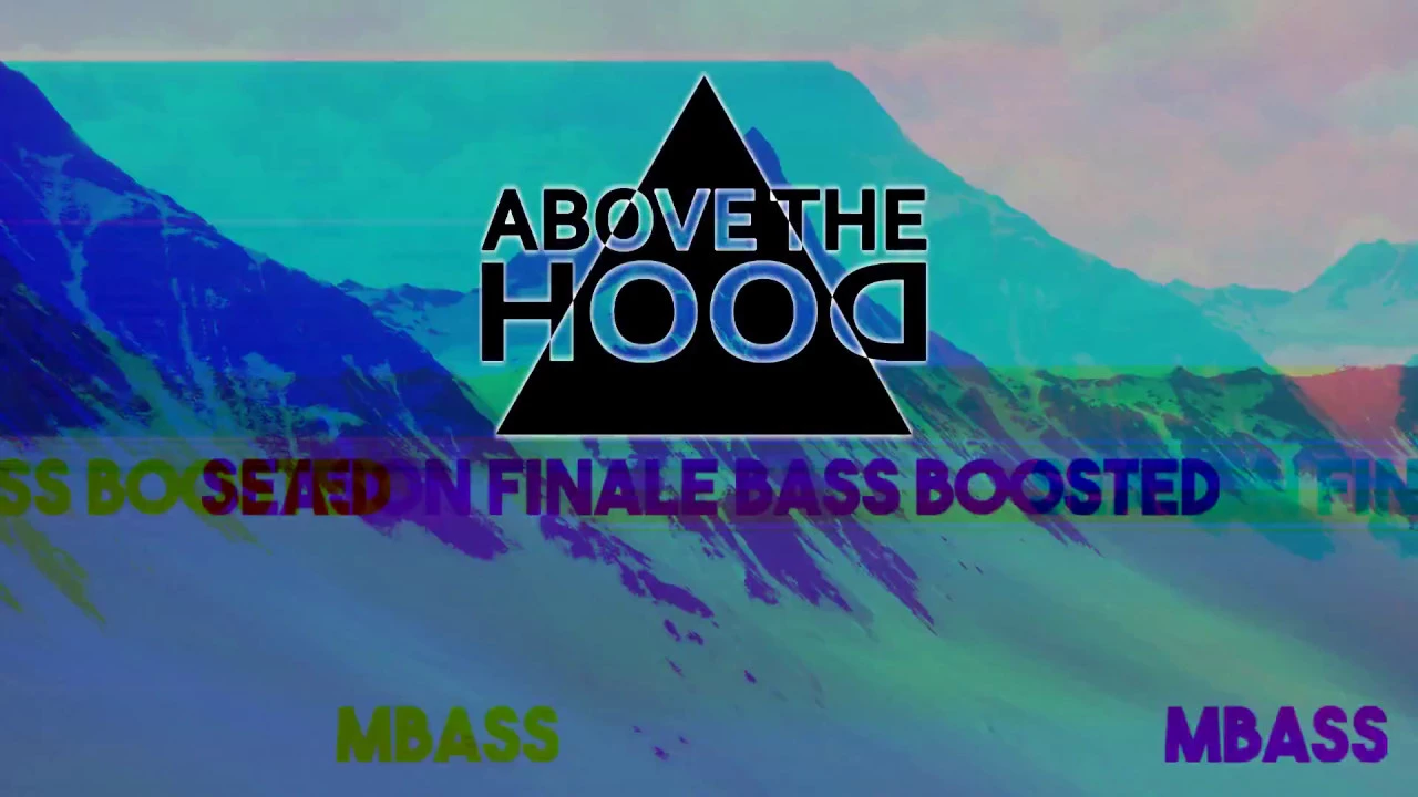 ABOVE THE HOOD - SEASON FINALE (BASS BOOSTED)