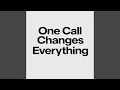 One Call Changes Everything