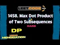 LeetCode 1458 Max Dot Product of Two Subsequences HARD DP Python