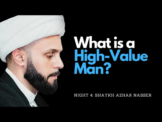 ⁣Night 4 - What is a High-Value Man? | Shaykh Azhar Nasser, Muharram 2023