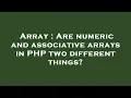 Array Are numeric and associative arrays in PHP two different things