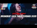 Download Lagu DJ BREAKBEAT LAGU TIMUR TERBARU 2025 - FULL LAGU TIMUR