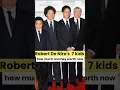Robert De Niro s 7 kids how much are they worth now