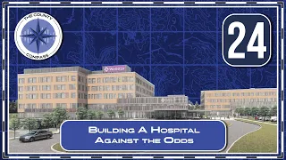 The County Compass Episode 24 Building a Hospital Against the Odds