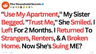 "Use My Apartment," My Sister Begged. "Trust Me," She Smiled. I Left For 2... - Best Reddit Stories