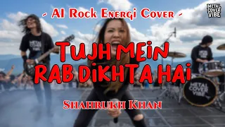 shahrukh khan tujh mein rab dikhta hai ai rock energi cover 