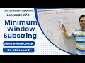 Minimum Window Substring Sliding Window - Double pointer concept Leetcode