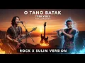 Lagu O TANO BATAK - [TOBA VIBES] | Rock Cover (Feat. Sulim Batak)