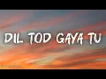 Dil Tod Gaya Tu (LYRICS)- Vishal Mishra | Haq | Yami Gautam & Emraan Hashmi |O Rabba Dil Tod Gaya Tu