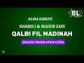 Download Lagu Qalbi Fil Madinah (English Translation Lyrics) - Harris J \u0026 Maher Zain [Alma Esbeye Cover]