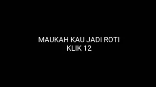 klik 12 maukah kau jadi roti cover lirik 