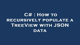 C How to recursively populate a TreeView with JSON data