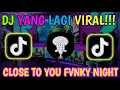 Download Lagu DJ VIRAL?? CLOSE TO YOU (FVNKY NIGHT) JEDAG JEDUG FULL BASS
