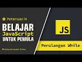 Perulangan While JavaScript Cara Menggunakan untuk Pemula Dari Nol