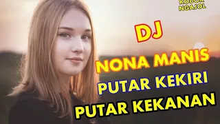 Download DJ NONA MANIS PUTAR KEKIRI PUTAR KEKANAN, BASSNYA BIKIN OLENG MP3