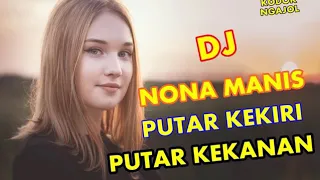 dj nona manis putar kekiri putar kekanan bassnya bikin oleng
