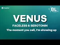 Faceless ft Serotonin - Venus (Lyrics) And the moment she calls I'm showing up