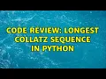 Code Review Longest Collatz sequence in Python 3 Solutions