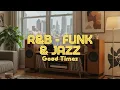 Download Lagu The Ultimate Relaxing Funk Mix | R\u0026B \u0026 Funk \u0026 Jazz | Good Times