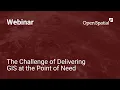 The Challenge of Delivering GIS at the Point of Need Open Spatial