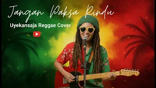 jangan paksa rindu ifan seventeen reggae cover by uyekansaja