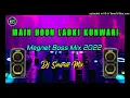 Download Lagu Main Hoon Ladki Kunwari | Megnet Bass Mix 2022 | Dj Sourav Production