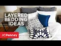 Layered Bedding Ideas 3 Ways to Style Your Bed JCPenney